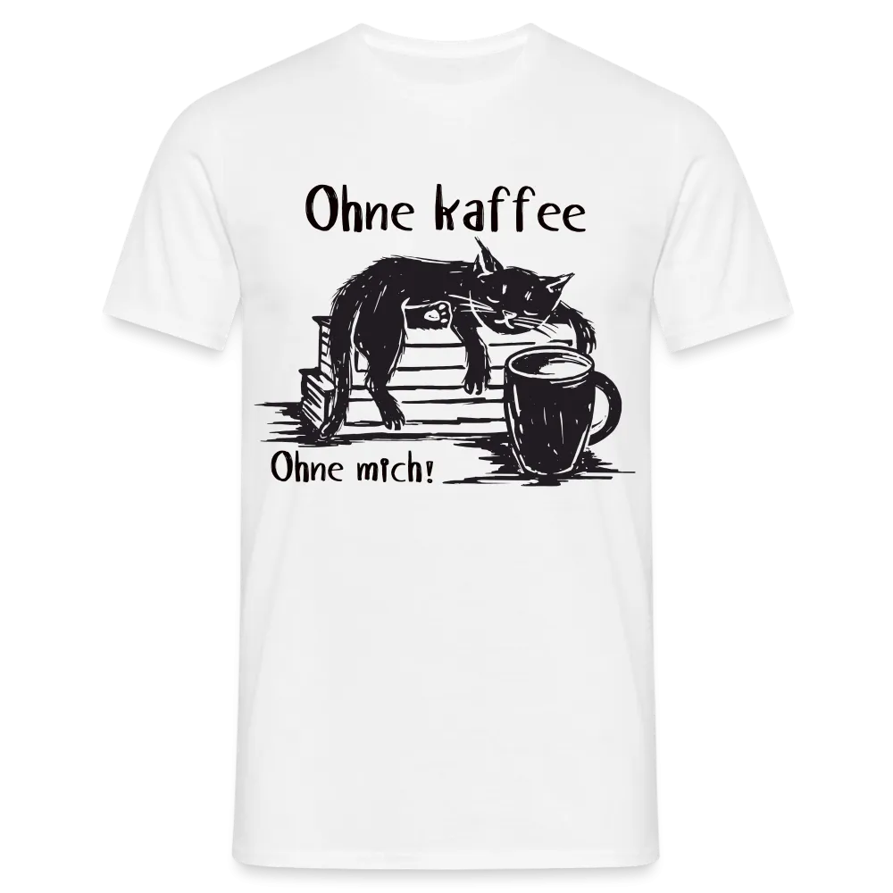 Kaffee und Katze Shirt Ohne Kaffee Ohne Mich Lustiges T-Shirt